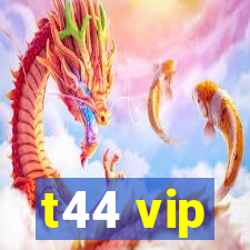 t44 vip